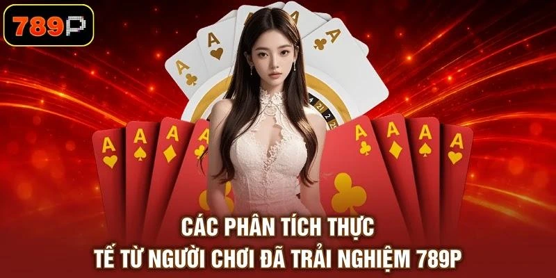cac-phan-tich-thuc-te-tu-nguoi-choi-da-trai-nghiem-789p Các phân tích thực tế từ người chơi đã trải nghiệm 789P