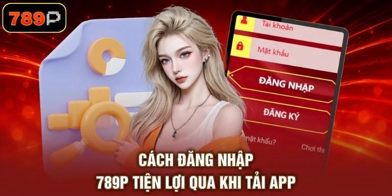 cach-dang-nhap-789p-tien-loi-khi-tai-app Cách đăng nhập 789P tiện lợi khi tải app