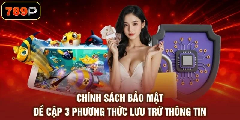 chinh-sach-bao-mat-de-cap-3-phuong-thuc-luu-tru-thong-tin Chính sách bảo mật đề cập 3 phương thức lưu trữ thông tin