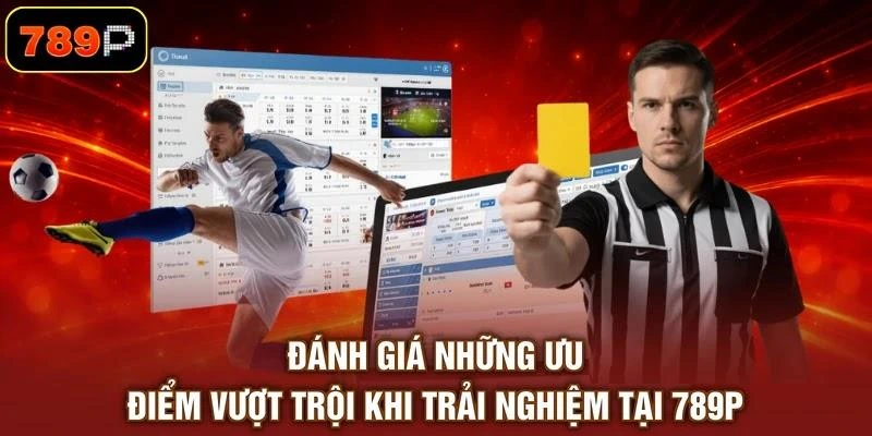 danh-gia-nhung-uu-diem-vuot-troi-khi-trai-nghiem-tai-789p Đánh giá những ưu điểm vượt trội khi trải nghiệm tại 789P
