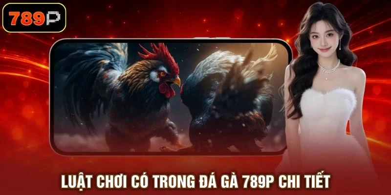 luat-choi-co-trong-da-ga-789p-chi-tiet Luật chơi có trong đá gà 789P chi tiết