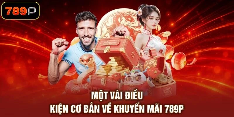 Một vài điều kiện cơ bản về khuyến mãi 789P