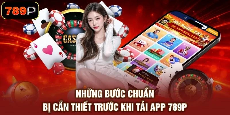 nhung-buoc-chuan-bi-can-thiet-truoc-khi-tai-app-789p Những bước chuẩn bị cần thiết trước khi tải app 789P