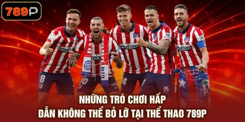 nhung-tro-choi-hap-dan-khong-the-bo-lo-tai-the-thao-789p Những trò chơi hấp dẫn không thể bỏ lỡ tại thể thao 789P